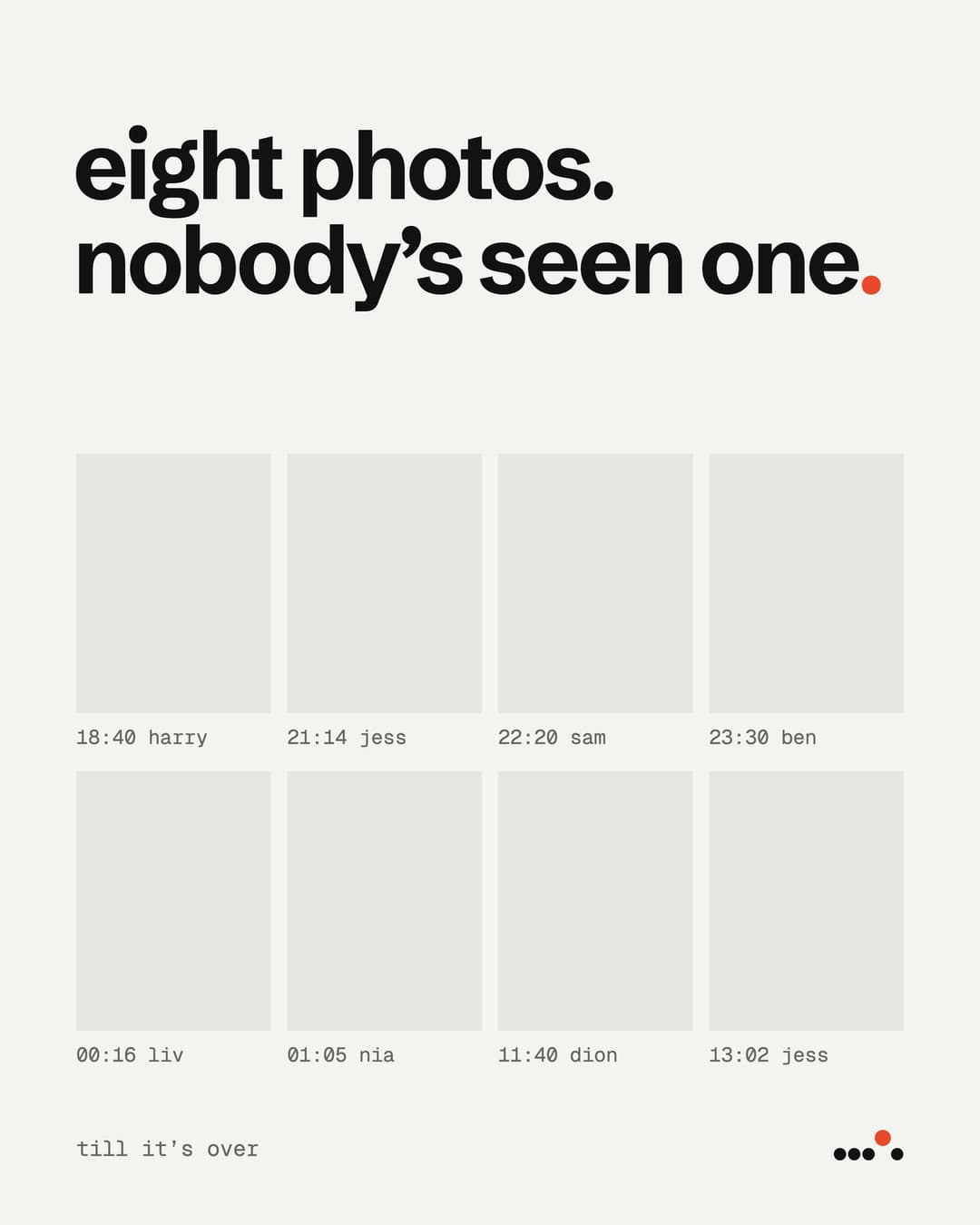 'eight photos. nobody's seen one.' over eight blank locked cards, each with a time and a name, from 18:40 harry to 13:02 jess.