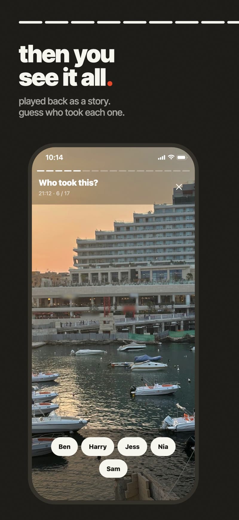 Then you see it all, played back as a story. A story card asks 'Who took this?' over a harbour photo, with name chips for Ben, Harry, Jess, Nia and Sam.